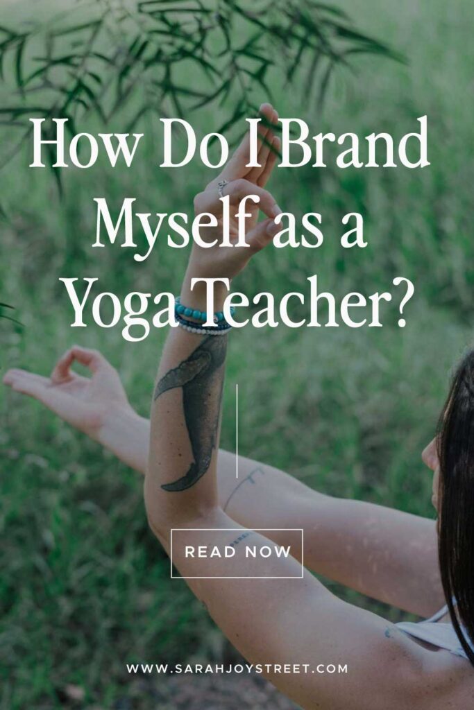 How do I brand myself as a yoga teacher? A blog post by Sarah Joy Street
